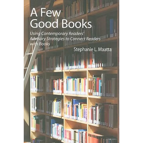 A Few Good Books: Using Contemporary Readers' Advisory Strategies to Connect Readers with Books