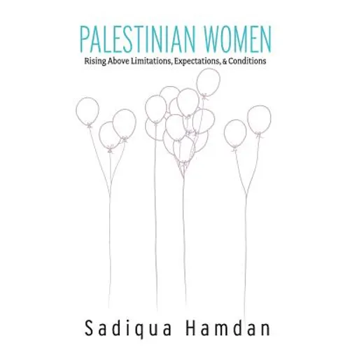 Palestinian Women: Rising Above Limitations, Expectations & Conditions - Paperback