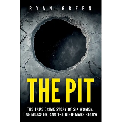 The Pit: The True Crime Story of Six Women, One Monster, and the Nightmare Below - Paperback