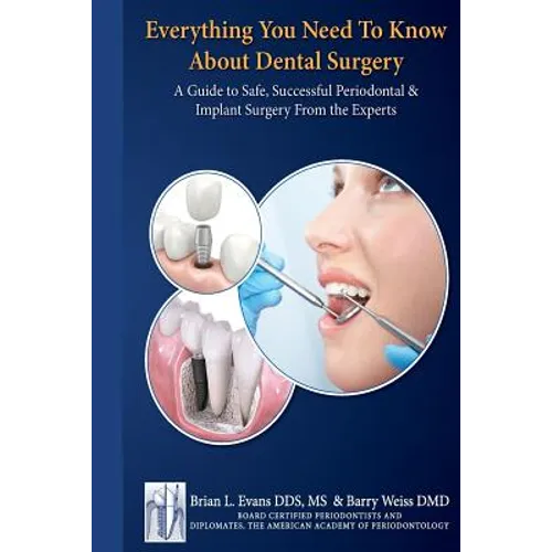 Everything You Need to Know about Periodontal and Implant Surgery: A Guide to Safe, Successful Periodontal & Implant Surgery From the Experts