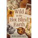 Wild in the hot blind earth