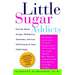 Little Sugar Addicts: End the Mood Swings, Meltdowns, Tantrums, and Low Self-Esteem in Your Child Today