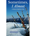 Sometimes, I Almost: A Collection of Heartbroken Poetry