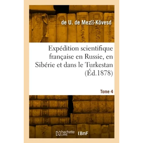 Expédition scientifique française en Russie, en Sibérie et dans le Turkestan. Tome 4