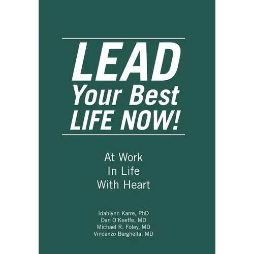 LEAD Your Best LIFE NOW!: At Work In Life With Heart