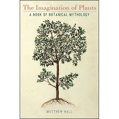 The Imagination of Plants: A Book of Botanical Mythology