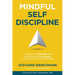 Mindful Self-Discipline: Living with Purpose and Achieving Your Goals in a World of Distractions