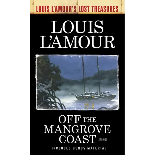 Off the Mangrove Coast (Louis l'Amour's Lost Treasures): Stories