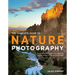 The Complete Guide to Nature Photography: Professional Techniques for Capturing Digital Images of Nature and Wildlife