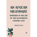 An African Millionaire Episodes in the Life of the Illustrious Colonel Clay