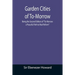 Garden Cities of To-Morrow; Being the Second Edition of "To-Morrow: a Peaceful Path to Real Reform"