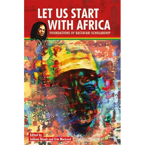 Let Us Start with Africa: Foundations of Rastafari Scholarship