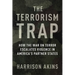 The Terrorism Trap: How the War on Terror Escalates Violence in America's Partner States