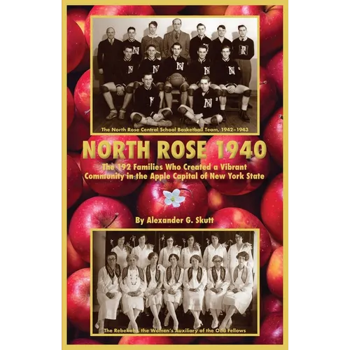 North Rose 1940: The 192 Families Who Created a Vibrant Community in the Apple Capital of New York State