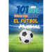 101 Cosas que Deberias Saber Sobre el Futbol Mundial