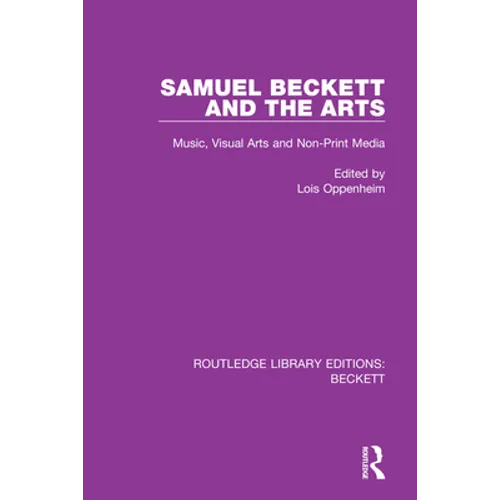 Samuel Beckett and the Arts: Music, Visual Arts and Non-Print Media