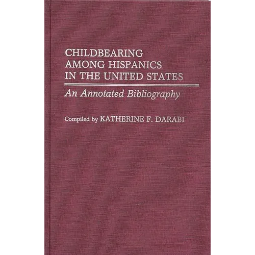 Childbearing Among Hispanics in the United States: An Annotated Bibliography