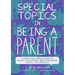 Special Topics in Being a Parent: A Queer and Tender Guide to Things I've Learned about Parenting, Mostly the Hard Way
