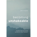 Becoming Unshakeable: Wisdom Learned on the Journey to Inner Freedom