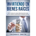 Invirtiendo En Bienes Raíces: Guía Completa Para Principiantes Para Ganar Dinero Invirtiendo En Bienes Raíces