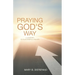 Praying God's Way: A Journey to Successful Prayer