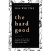 The Hard Good: Showing Up for God to Work in You When You Want to Shut Down
