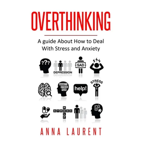 Overthinking: A guide About How to Deal With Stress and Anxiety