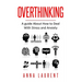 Overthinking: A guide About How to Deal With Stress and Anxiety