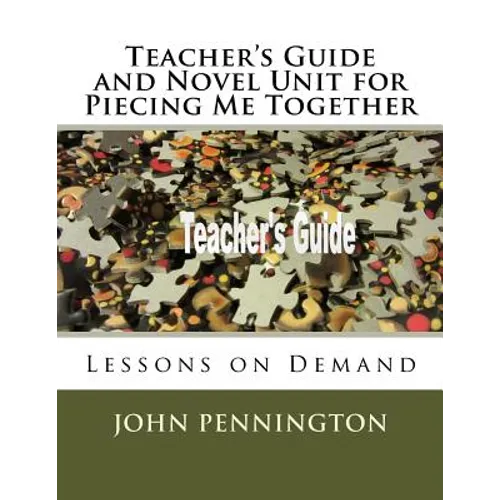 Teacher's Guide and Novel Unit for Piecing Me Together: Lessons on Demand