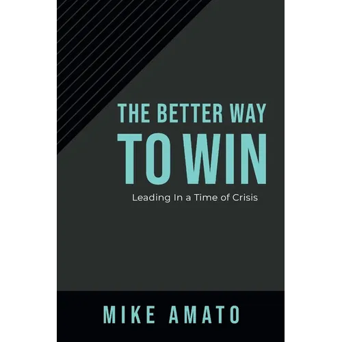 The Better Way to Win: Leading in a Time of Crisis