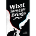 What Struggle Brings