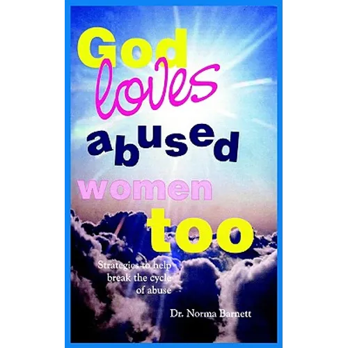 God Loves Abused Women Too: Strategies to Help Break the Cycle of Abuse