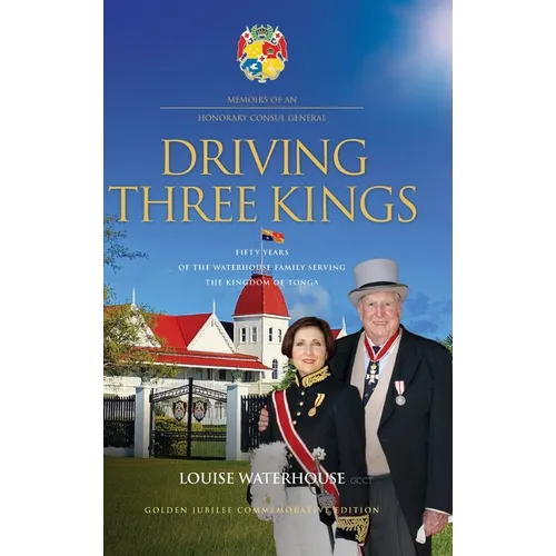 Driving Three Kings: Fifty Years of the Waterhouse Family Serving the Kingdom of Tonga