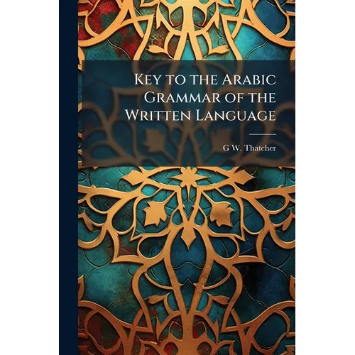 Key to the Arabic Grammar of the Written Language