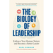 The Biology of Leadership: Embrace Your Human Nature and Become a Better Leader