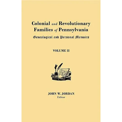 Colonial and Revolutionary Families of Pennsylvania: Genealogical and Personal Memoirs. in Three Volumes. Volume II