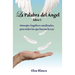 La Palabra del Angel I: Mensajes Angelicos canalizados, para todos los que buscan la Luz