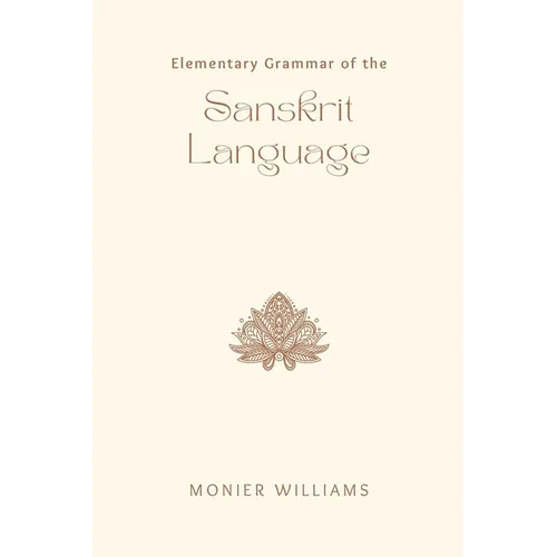 Elementary Grammar of the SANSKRIT LANGUAGE