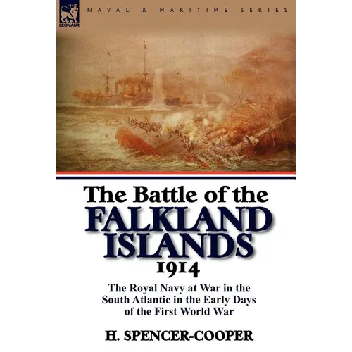 The Battle of the Falkland Islands 1914: the Royal Navy at War in the South Atlantic in the Early Days of the First World War