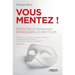 Vous mentez !: Détecter le mensonge, démasquer les menteurs.