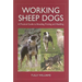 Working Sheep Dogs: A Practical Guide to Breeding, Training and Handling