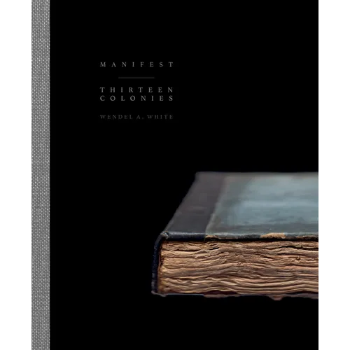 Wendel A. White: Manifest Thirteen Colonies