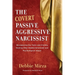 The Covert Passive-Aggressive Narcissist: Recognizing the Traits and Finding Healing After Hidden Emotional and Psychological Abuse