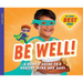 Be Well!: A Hero's Guide to a Healthy Mind and Body: A Hero's Guide to a Healthy Mind and Body