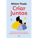 Criar Juntos: Cómo Tener Una Buena Relación de Pareja Criando Y Creciendo Juntos / Raising Kids Together
