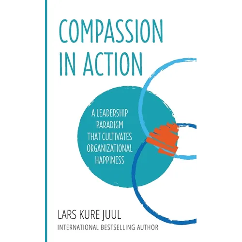 COMPASSION IN ACTION - A Leadership Paradigm That Cultivates Organizational Happiness
