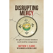 Disrupting Mercy: The gift of extreme kindness motivated by compassion