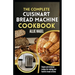 The Complete Cuisinart Bread Machine Cookbook: Easy Step by Step Method for Baking Delicious Perfect Homemade Bread with Simple Recipes For Beginners