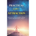 Practical Law of Attraction: The Science of Attracting More of What You Want (Health, Wealth, and Love)