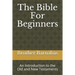 The Bible for Beginners: An Introduction to the Old and New Testaments